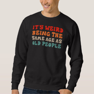 Es ist seltsam, das gleiche Alter wie alte Mensche Sweatshirt