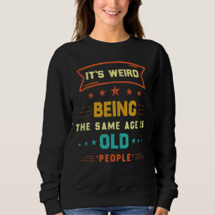 Es ist seltsam, das gleiche Alter wie alte Mensche Sweatshirt