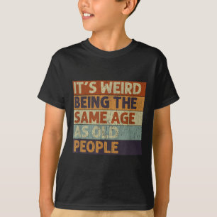 Es ist seltsam, das gleiche Alter wie die alten Le T-Shirt
