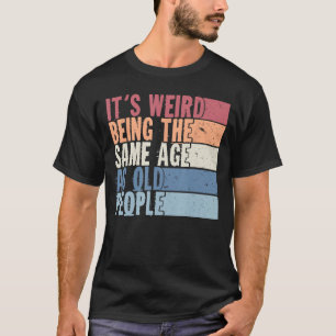 Es ist seltsam, das gleiche Alter wie die alten Le T-Shirt