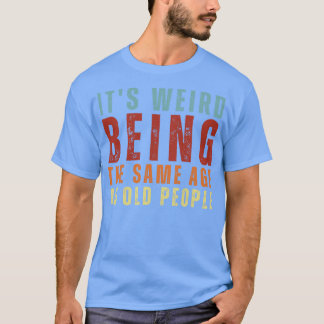 Es ist seltsam, das gleiche Alter wie die alten Me T-Shirt