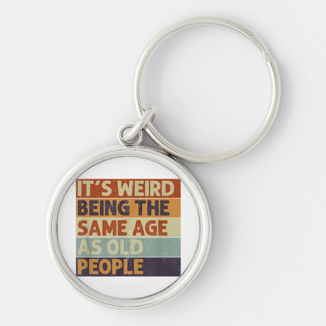Es ist seltsam, das gleiche Alter zu haben wie alt Schlüsselanhänger (Vorne)