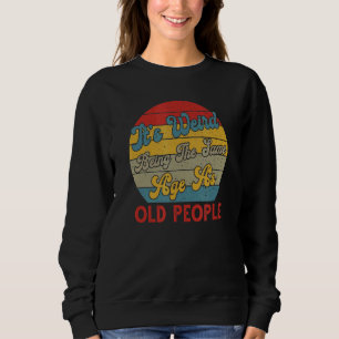 Es ist seltsam, das gleiche Alter zu haben wie alt Sweatshirt