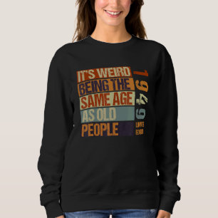 Es ist seltsam, das gleiche Alter zu haben wie alt Sweatshirt