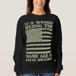 Es ist seltsam, das gleiche Alter zu haben wie alt Sweatshirt