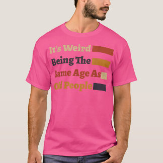 Es ist seltsam, das gleiche Alter zu haben wie alt T-Shirt