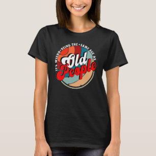 Es ist seltsam, das gleiche Alter zu haben wie alt T-Shirt