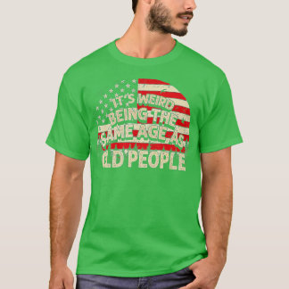 Es ist seltsam, das gleiche Alter zu haben wie alt T-Shirt