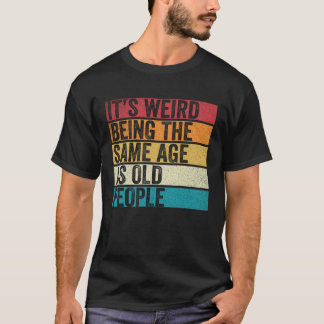 Es ist seltsam, das gleiche Alter zu haben wie alt T-Shirt