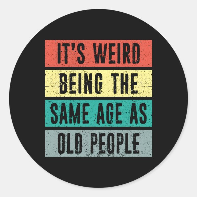 Es ist seltsam, das gleiche Alter zu haben wie die Runder Aufkleber (Vorderseite)