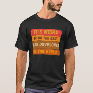 Es ist seltsam, der beste WEB-ENTWICKLER in der We T-Shirt