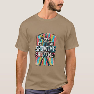 Es ist Showtime! T-Shirt