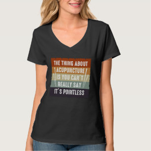 Es ist sinnlos Akupunktur Akupunkteur Nadeln E T-Shirt