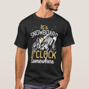 Es ist Snowboard O'Clock Irgendwo Snowboarden Schn T-Shirt