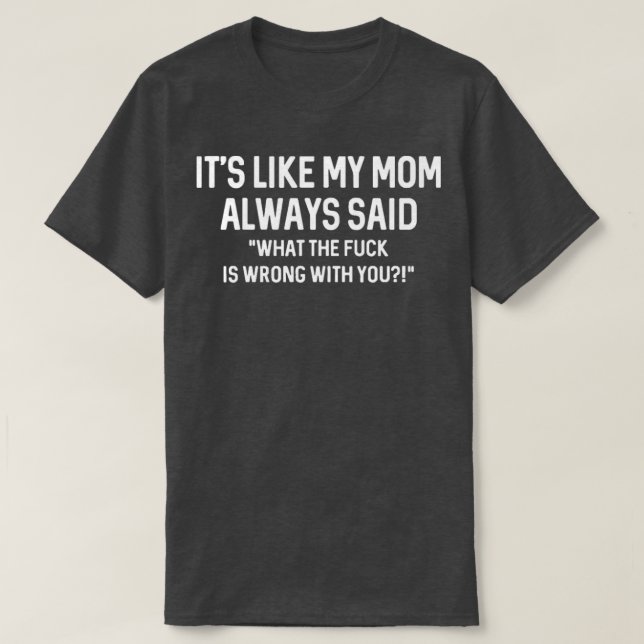 Es ist so, als hätte meine Mutter immer gesagt, da T-Shirt (Design vorne)