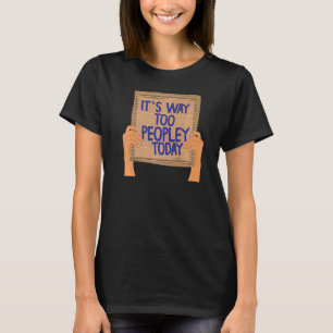 Es ist so, dass zu viele Menschen heute Sarcastic T-Shirt