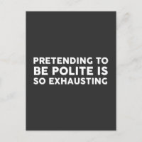 Es ist so erschöpfend, so zu tun, als höflich zu s