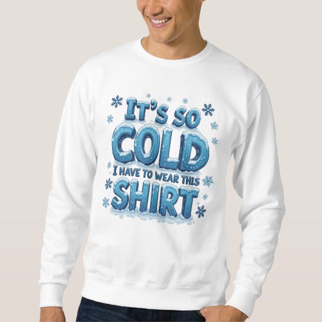 Es ist so kalt sweatshirt (Vorderseite)