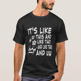 Es ist so wie das und so wie hier und Äh Quot T-Shirt