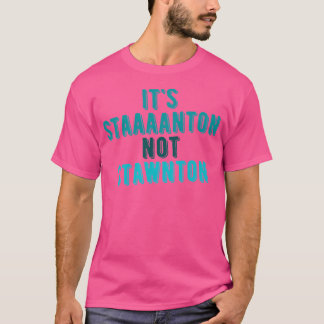 Es ist Staaanton Not Stawnton - Staunton Virginia T-Shirt