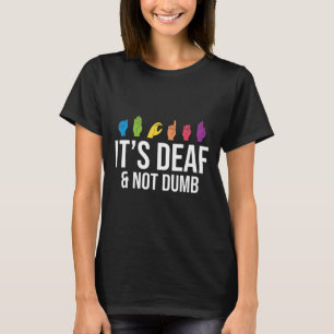 Es ist Taub nicht Dumb Taubheit Bewusstsein ASL-Be T-Shirt