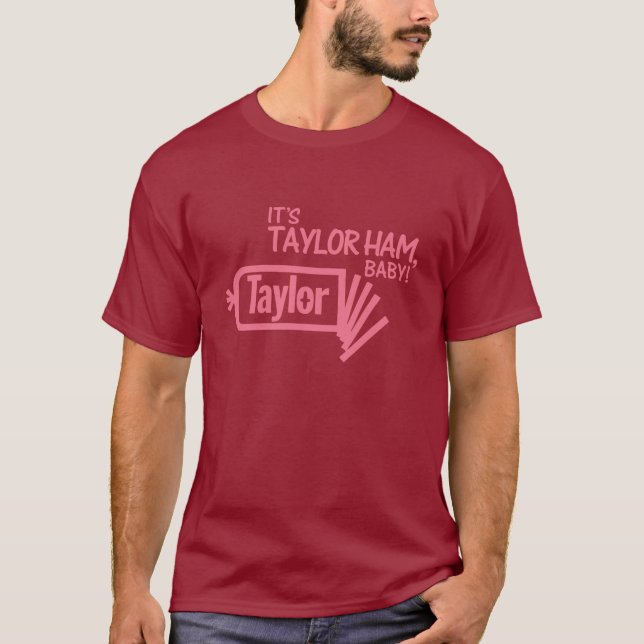 Es ist Taylor-Schinken, Baby! T-Shirt (Vorderseite)