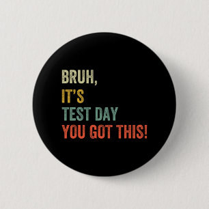 Es ist Testtag Sie Got diesen Testtag lustige Bro  Button