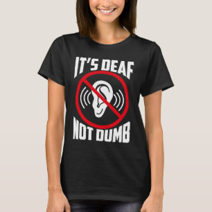Es ist tödlich, nicht dumm, taub T-Shirt