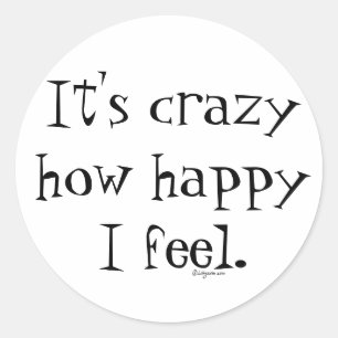 Es ist verrückt, wie glücklich ich bin runder aufkleber