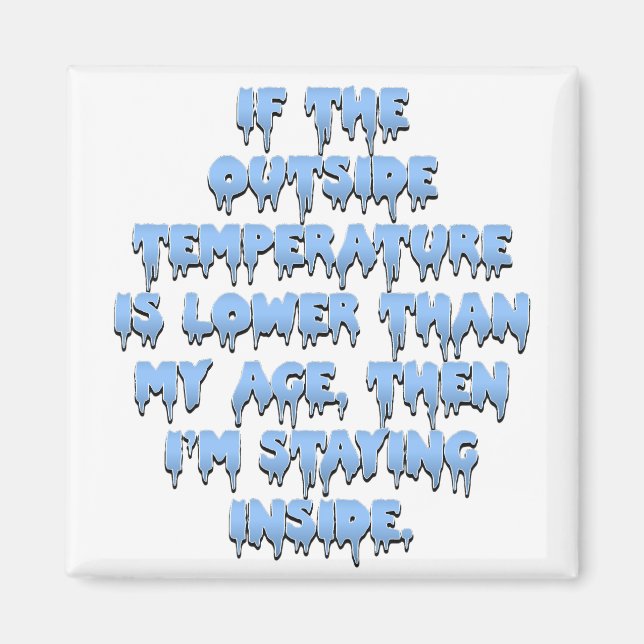 Es ist viel zu kalt, um nach draußen zu gehen magnet (Vorne)