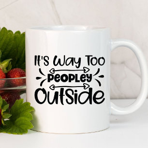 Es ist viel zu voll draußen Lustig Sarcastic Tasse