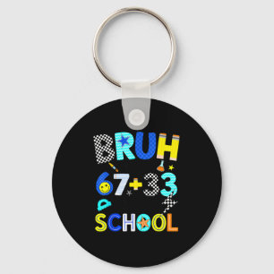 Es ist von Bruh 67 33 Tage Schule Schlüsselanhänger