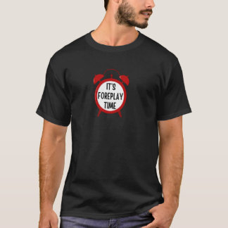 Es ist Vorspielzeit  lustig  für Männer, Frauen, P T-Shirt