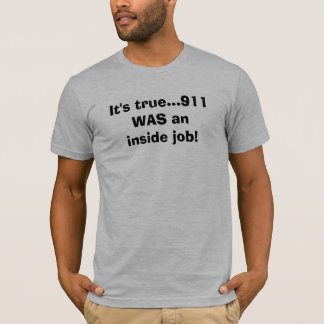 Es ist wahre… 911 WAR ein Insider-Job! T-Shirt