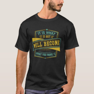 Es ist, was es ist, aber es wird zu dem werden, wa T-Shirt