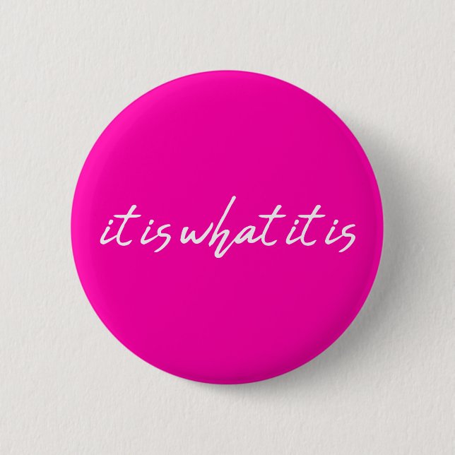Es ist, was es ist - Abzeichen-Buttonknopf Button (Vorderseite)