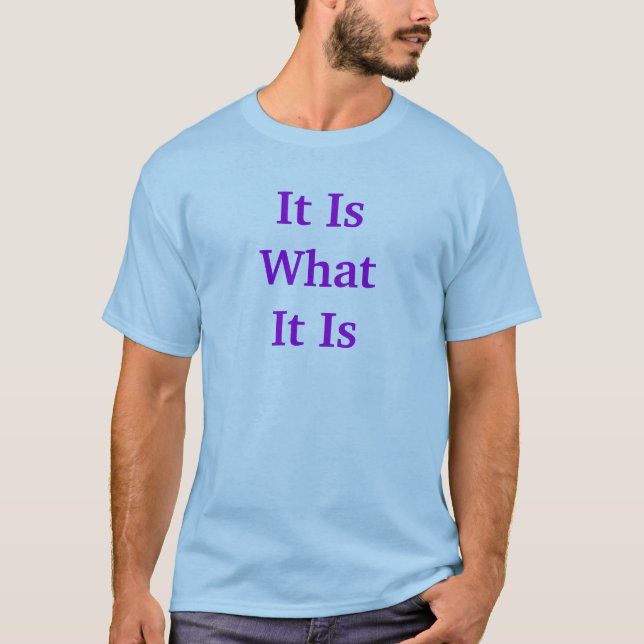 Es ist, was es ist T-Shirt (Vorderseite)