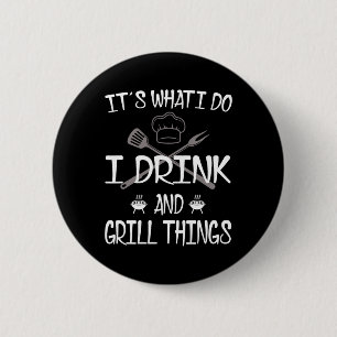 Es ist, was ich trinke Grill Dinge lustige Grillen Button