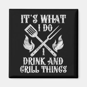 Es ist, was ich trinke Grill Dinge lustige Grillen Magnet