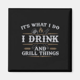 Es ist, was ich trinke Grill Dinge lustige Grillen Magnet