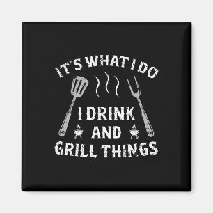 Es ist, was ich trinke und grillen Dinge lustige G Magnet
