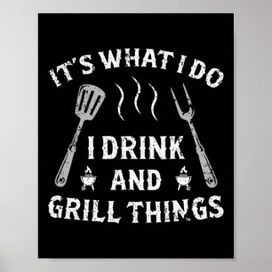 Es ist, was ich trinke und grillen Dinge lustige G Poster