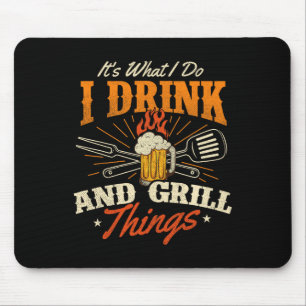 Es ist, was ich tue, trinke und grill Dinge - Gril Mousepad