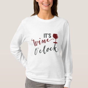 Es ist Wein um die Uhr Frauen trinken T - Shirt