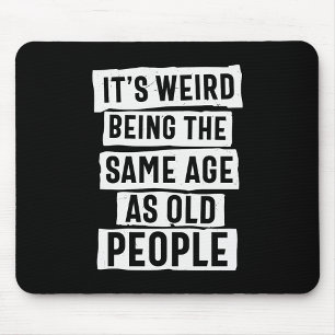 ES IST WEIRD, DAS GLEICHE ALTER WIE ALTE LEUTE SPA MOUSEPAD