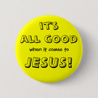 es ist, wenn es um geht, JESUS ganz gut! Button