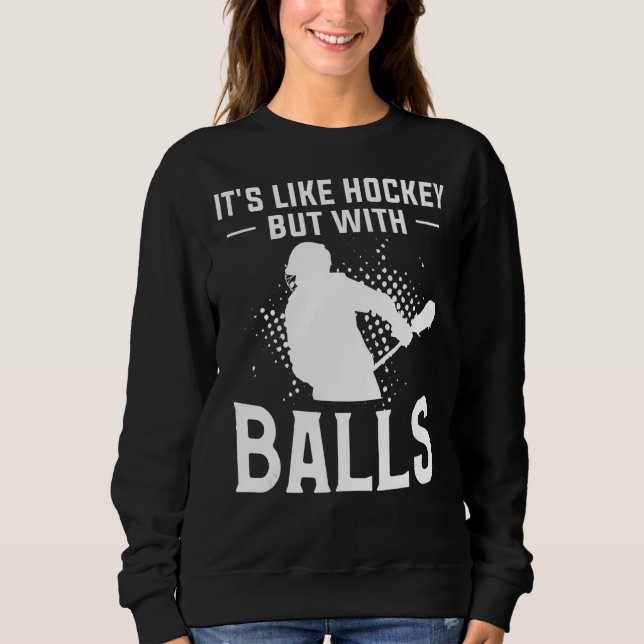 Es ist wie Hockey, aber mit Balls für eine Lacross Sweatshirt (Vorderseite)