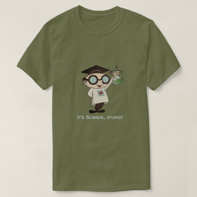 Es ist Wissenschaft, Dummkopf! T-Shirt (Design vorne)