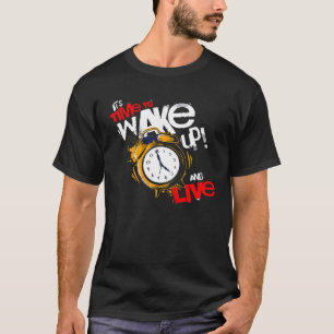 Es ist Zeit, aufzustehen und zu leben T-Shirt