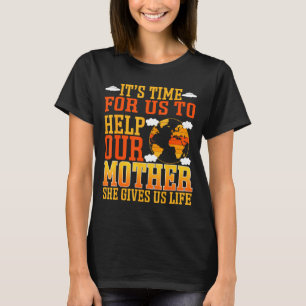 Es ist Zeit für uns, unserer Mutter zu helfen. Sie T-Shirt
